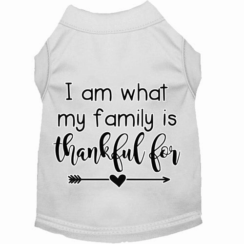 I Am What My Family is Thankful For Screen Print Dog Shirt in Many Colors