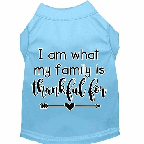 I Am What My Family is Thankful For Screen Print Dog Shirt in Many Colors