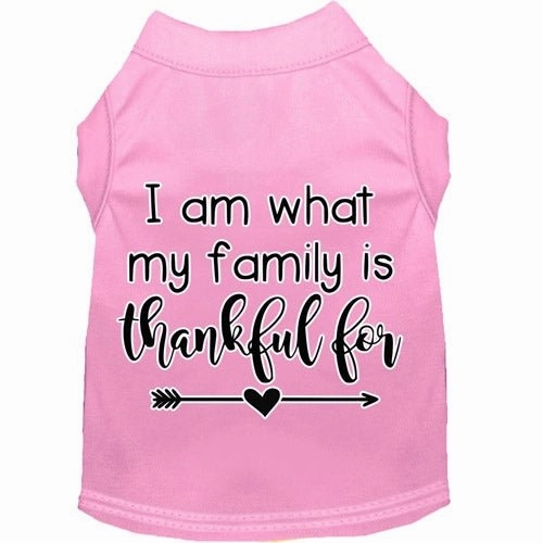 I Am What My Family is Thankful For Screen Print Dog Shirt in Many Colors