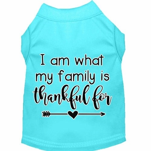 I Am What My Family is Thankful For Screen Print Dog Shirt in Many Colors