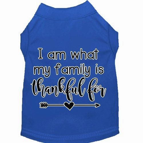 I Am What My Family is Thankful For Screen Print Dog Shirt in Many Colors
