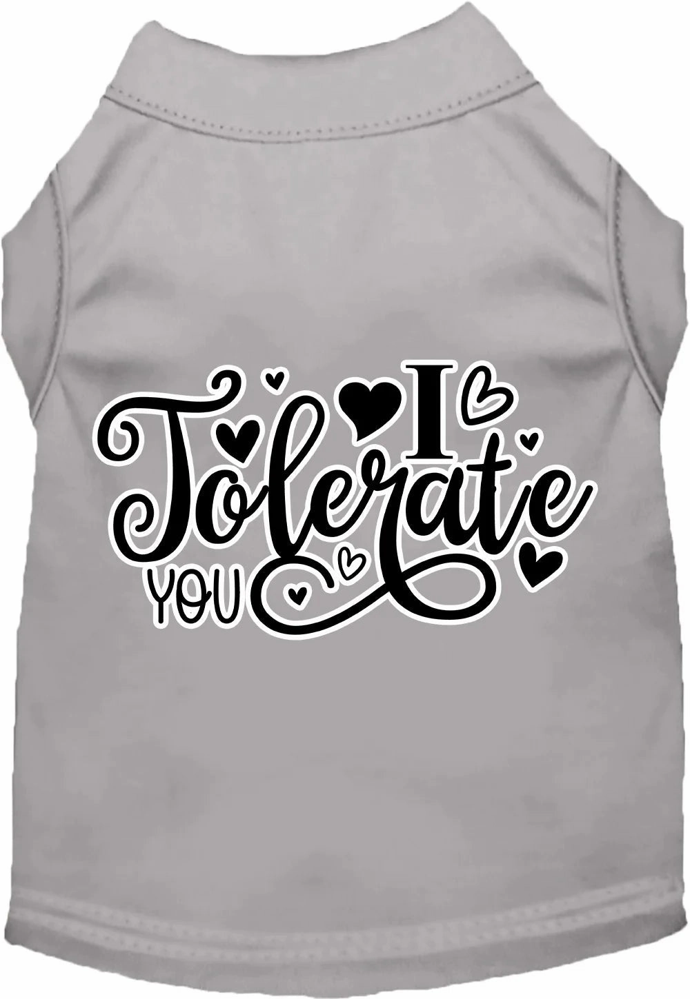 I Tolerate You Screen Print Dog Shirt in Many Colors