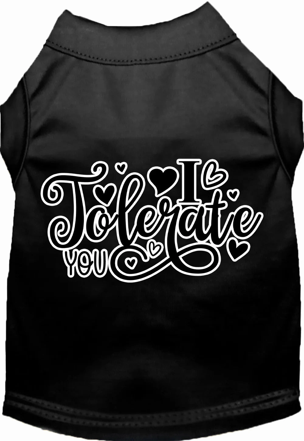 I Tolerate You Screen Print Dog Shirt in Many Colors