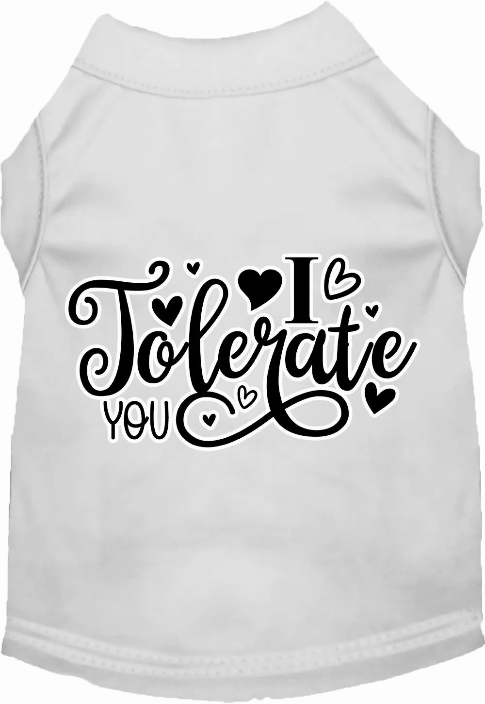 I Tolerate You Screen Print Dog Shirt in Many Colors