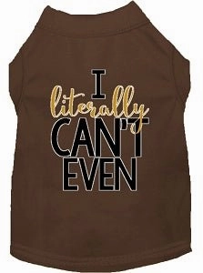 Literally Can't Even Screen Print Dog Shirt in Many Colors