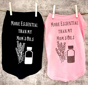 More Essential Than My Mom's Oils Shirt